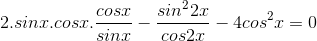 2.sinx.cosx.\frac{cosx}{sinx}-\frac{sin^{2}2x}{cos2x}-4cos^{2}x = 0