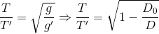 \frac{T}e_T}'}=\sqrt{\frac{g}{{g}'\Rightarrow \frac{T}e_T}'}=\sqrt{1-\frac{D_{0{D}}