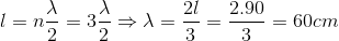 l=n\frac{\lambda }{2}=3\frac{\lambda }{2}\Rightarrow \lambda =\frac{2l}{3}=\frac{2.90}{3}=60cm