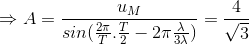 \Rightarrow A=\frac{u_{M}}{sin(\frac{2\pi }{T}.\frac{T}{2}-2\pi \frac{\lambda }{3\lambda })}= \frac{4}{\sqrt{3}}