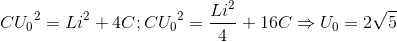 C{U_{0}}^{2}=Li^{2}+4C;C{U_{0}}^{2}=\frac{Li^{2}}{4}+16C\Rightarrow U_{0}=2\sqrt{5}