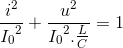 \frac{i^{2}}e_I_{0^{2}}+\frac{u^{2}}e_I_{0^{2}.\frac{L}{C}}=1