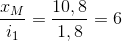 \frac{x_{M}}{i_{1}}=\frac{10,8}{1,8}=6