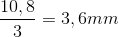 \frac{10,8}{3}=3,6mm