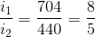 \frac{i_{1}}{i_{2}}=\frac{704}{440}=\frac{8}{5}