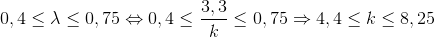 0,4\leq \lambda \leq 0,75\Leftrightarrow 0,4\leq \frac{3,3}{k}\leq 0,75\Rightarrow 4,4\leq k\leq 8,25