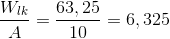 \frac{W_{lk}}{A}=\frac{63,25}{10}=6,325