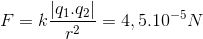 F=k\frac{\left | q_{1}.q_{2} \right |}{ r^{2}} =4,5.10^{-5}N