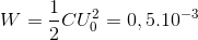 W=\frac{1}{2}CU_{0}^{2}=0,5.10^{-3}