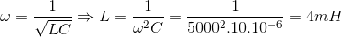 \omega =\frac{1}{\sqrt{LC}}\Rightarrow L=\frac{1}{\omega ^{2}C}=\frac{1}{5000^{2}.10.10^{-6}}=4mH