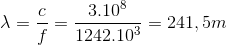 \lambda =\frac{c}{f}=\frac{3.10^{8}}{1242.10^{3}}=241,5m