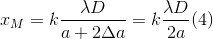 x_{M}=k\frac{\lambda D}{a +2\Delta a}=k\frac{\lambda D}{2a} (4)