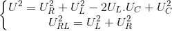 \left\{\begin{matrix} U^{2}=U_{R}^{2} + U_{L}^{2}-2U_{L}.U_{C}+U_{C}^{2}& \\ U_{RL}^{2}=U_{L}^{2} + U_{R}^{2}& \end{matrix}\right.