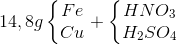 14,8g\left\{\begin{matrix} Fe\\ Cu \end{matrix}\right.+\left\{\begin{matrix} HNO_{3}\\ H_{2}SO_{4} \end{matrix}\right.