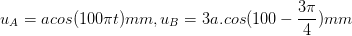 \dpi{100} u_{A}=acos(100\pi t)mm , u_{B}=3a.cos(100\pit-\frac{3\pi }{4})mm