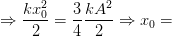 \dpi{100} \Rightarrow \frac{kx_{0}^{2}}{2}=\frac{3}{4}\frac{kA^{2}}{2}\Rightarrow x_{0}=