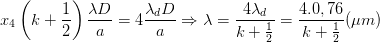 \dpi{100} x_{4}\left ( k+\frac{1}{2} \right )\frac{\lambda D}{a}=4\frac{\lambda _{d}D}{a} \Rightarrow \lambda = \frac{4\lambda _{d}}{k+\frac{1}{2}}=\frac{4.0,76}{k+\frac{1}{2}} (\mu m)