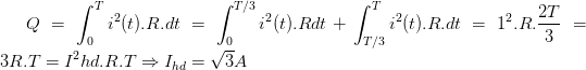 \dpi{100} Q=\int_{0}^{T}i^{2}(t).R.dt=\int_{0}^{T/3}i^{2}(t).Rdt+\int_{T/3}^{T}i^{2}(t).R.dt=1^{2}.R.\frac{2T}{3}=3R.T= I^{2}hd.R.T\Rightarrow I_{hd}=\sqrt{3}A