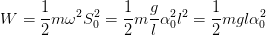 \dpi{100} W=\frac{1}{2}m\omega ^{2}S_{0}^{2}=\frac{1}{2}m\frac{g}{l}\alpha _{0}^{2}l^{2}=\frac{1}{2}mgl\alpha _{0}^{2}
