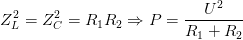 \dpi{100} Z_{L}^{2}=Z_{C}^{2}=R_{1}R_{2}\Rightarrow P=\frac{U^{2}}{R_{1}+R_{2}}