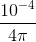 \frac{10^{-4}}{4\pi }