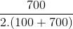 \frac{700}{2.(100+700)}