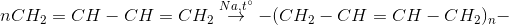 nCH_{2}= CH-CH=CH_{2}\overset{Na,t^{\circ}}{\rightarrow}-(CH_{2}-CH=CH-CH_{2})_{n}-