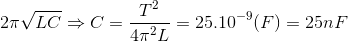 2\pi \sqrt{LC}\Rightarrow C=\frac{T^{2}}{4\pi ^{2}L}=25.10^{-9}(F)=25nF