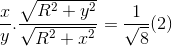 \frac{x}{y}.\frac{\sqrt{R^{2}+y^{2}}}{\sqrt{R^{2}+x^{2}}}=\frac{1}{\sqrt{8}}(2)