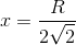 x=\frac{R}{2\sqrt{2}}