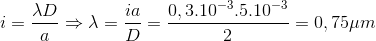 i=\frac{\lambda D}{a}\Rightarrow \lambda =\frac{ia}{D}=\frac{0,3.10^{-3}.5.10^{-3}}{2}=0,75\mu m