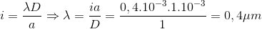 i=\frac{\lambda D}{a}\Rightarrow \lambda =\frac{ia}{D}=\frac{0,4.10^{-3}.1.10^{-3}}{1}=0,4\mu m