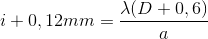 i+0,12mm=\frac{\lambda (D+0,6)}{a}