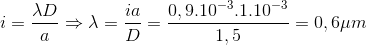 i=\frac{\lambda D}{a}\Rightarrow \lambda =\frac{ia}{D}=\frac{0,9.10^{-3}.1.10^{-3}}{1,5}=0,6\mu m