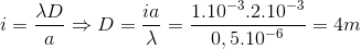 i=\frac{\lambda D}{a}\Rightarrow D = \frac{ia}{\lambda }=\frac{1.10^{-3}.2.10^{-3}}{0,5.10^{-6}}=4m