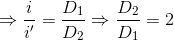 \Rightarrow \frac{i}e_i}'}=\frac{D_{1{D_{2}}\Rightarrow \frac{D_{2}}{D_{1}}=2