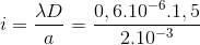 i=\frac{\lambda D}{a}=\frac{0,6.10^{-6}.1,5}{2.10^{-3}}