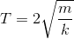 T=2 \sqrt{\frac{m}{k}}