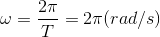 \omega =\frac{2\pi }{T}=2\pi (rad/s)