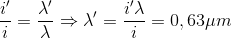 \frac{{i}'}{i}=\frac{{\lambda }'}{\lambda }\Rightarrow {\lambda }'=\frac{{i}'\lambda }{i}=0,63\mu m