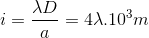 i=\frac{\lambda D}{a}=4\lambda .10^{3}m