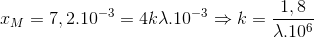 x_{M}=7,2.10^{-3}=4k\lambda .10^{-3}\Rightarrow k=\frac{1,8}{\lambda .10^{6}}