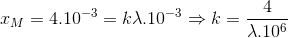 x_{M}=4.10^{-3}=k\lambda .10^{-3}\Rightarrow k=\frac{4}{\lambda .10^{6}}