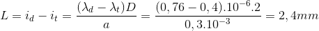 L=i_{d}-i_{t}=\frac{(\lambda _{d}-\lambda _{t})D}{a}=\frac{(0,76-0,4).10^{-6}.2}{0,3.10^{-3}}=2,4mm