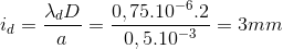 i_{d}=\frac{\lambda_{d} D}{a}=\frac{0,75.10^{-6}.2}{0,5.10^{-3}}=3mm