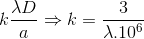 k\frac{\lambda D}{a}\Rightarrow k=\frac{3}{\lambda .10^{6}}