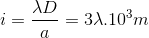 i=\frac{\lambda D}{a}=3\lambda .10^{3}m