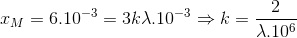 x_{M}=6.10^{-3}=3k\lambda .10^{-3}\Rightarrow k=\frac{2}{\lambda .10^{6}}