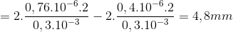 =2.\frac{0,76.10^{-6}.2}{0,3.10^{-3}}-2.\frac{0,4.10^{-6}.2}{0,3.10^{-3}}=4,8mm