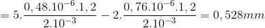 =5.\frac{0,48.10^{-6}.1,2}{2.10^{-3}}-2.\frac{0,76.10^{-6}.1,2}{2.10^{-3}}=0,528mm